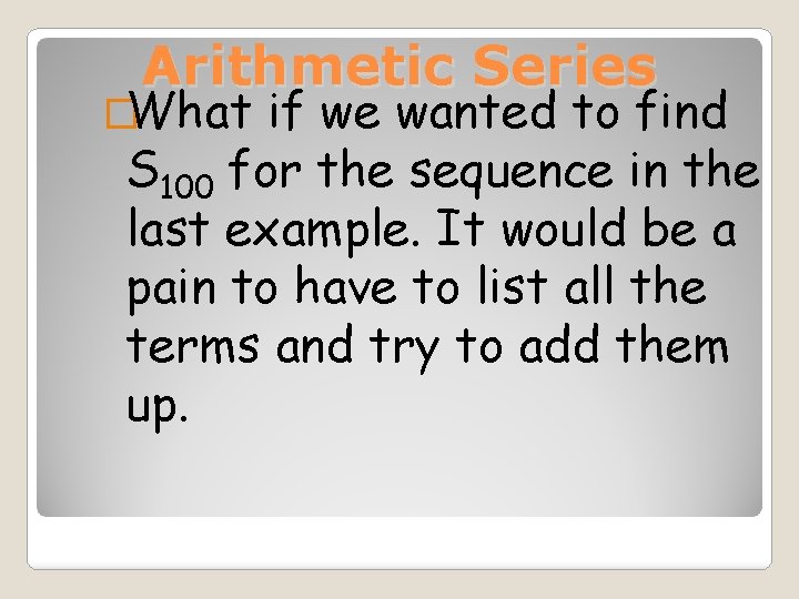 Arithmetic Series �What if we wanted to find S 100 for the sequence in