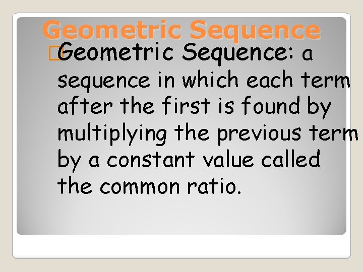 Geometric Sequence �Geometric Sequence: a sequence in which each term after the first is