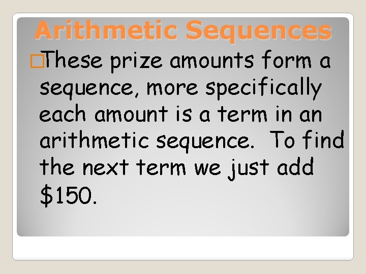 Arithmetic Sequences �These prize amounts form a sequence, more specifically each amount is a
