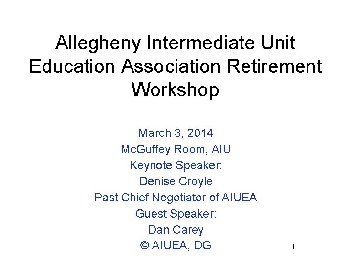 Allegheny Intermediate Unit Education Association Retirement Workshop March 3, 2014 Mc. Guffey Room, AIU