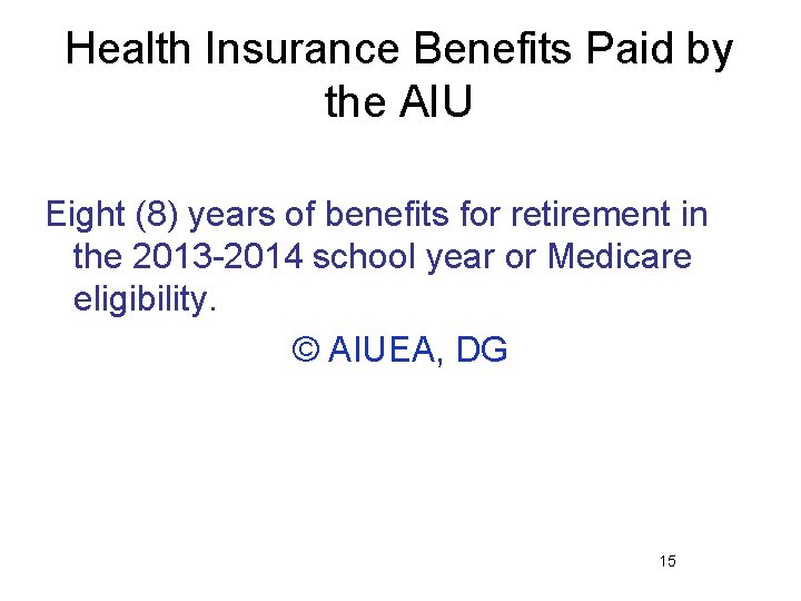 Health Insurance Benefits Paid by the AIU Eight (8) years of benefits for retirement