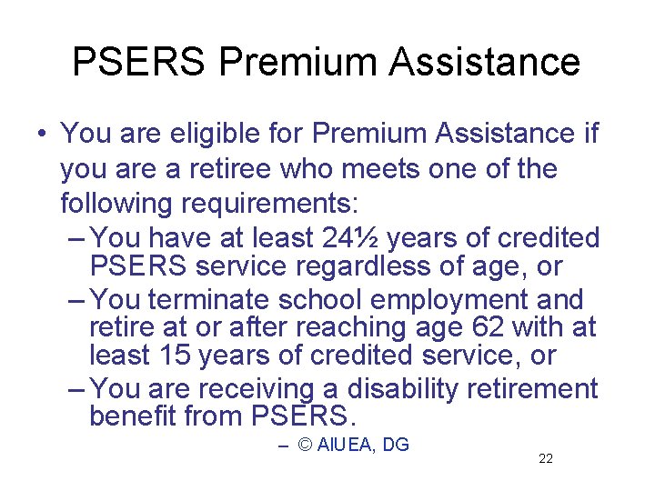 PSERS Premium Assistance • You are eligible for Premium Assistance if you are a