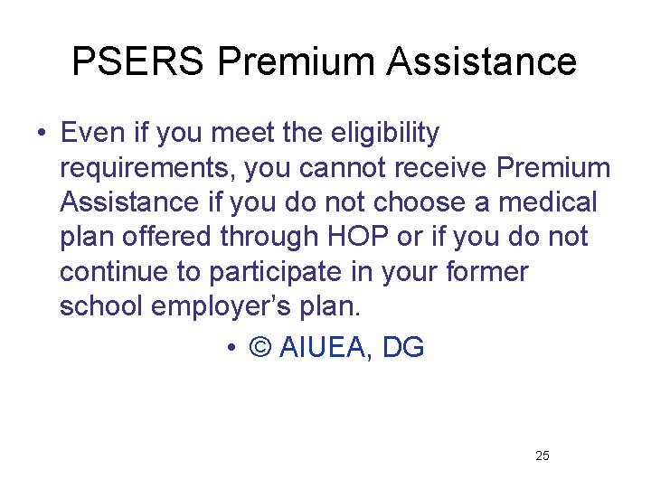 PSERS Premium Assistance • Even if you meet the eligibility requirements, you cannot receive