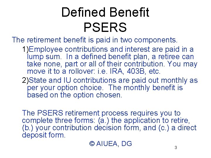 Defined Benefit PSERS The retirement benefit is paid in two components. 1)Employee contributions and