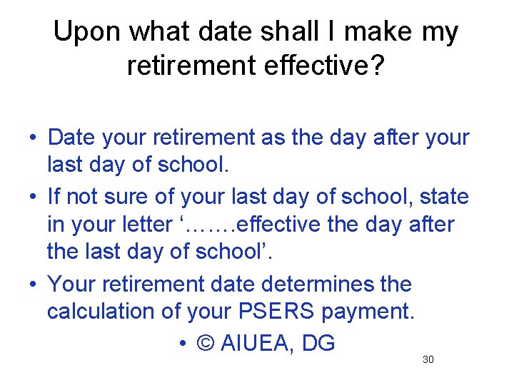 Upon what date shall I make my retirement effective? • Date your retirement as
