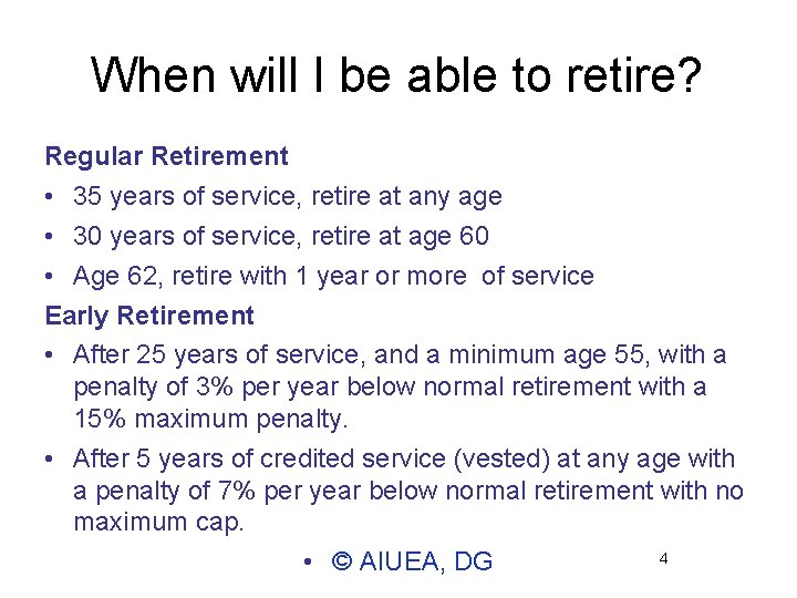 When will I be able to retire? Regular Retirement • 35 years of service,