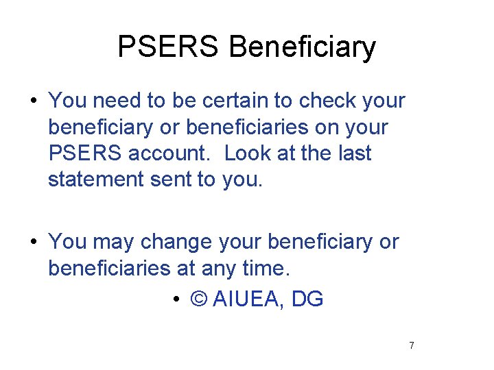 PSERS Beneficiary • You need to be certain to check your beneficiary or beneficiaries