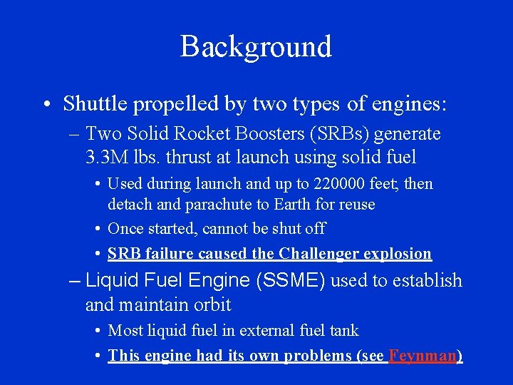 Background • Shuttle propelled by two types of engines: – Two Solid Rocket Boosters