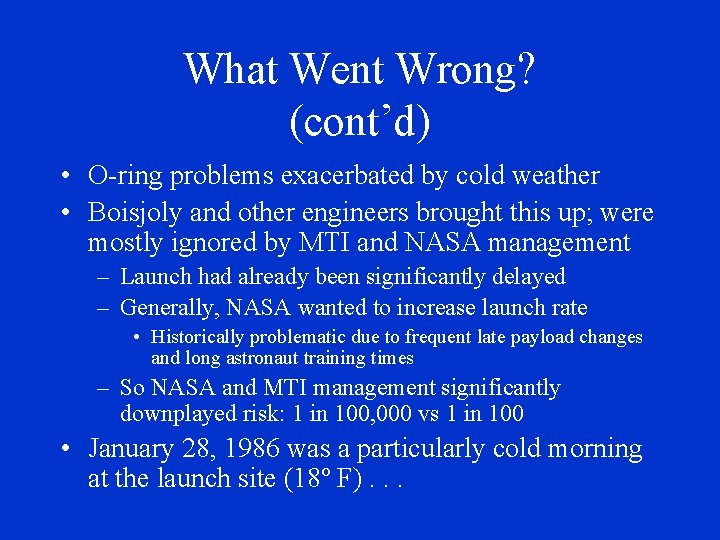 What Went Wrong? (cont’d) • O-ring problems exacerbated by cold weather • Boisjoly and