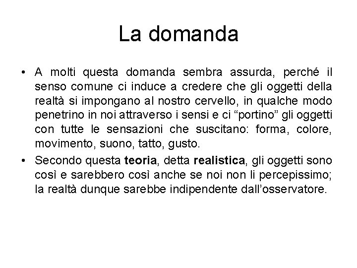 La domanda • A molti questa domanda sembra assurda, perché il senso comune ci