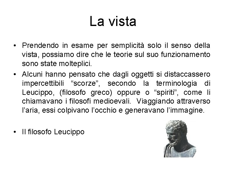 La vista • Prendendo in esame per semplicità solo il senso della vista, possiamo