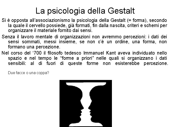 La psicologia della Gestalt Si è opposta all’associazionismo la psicologia della Gestalt (= forma),