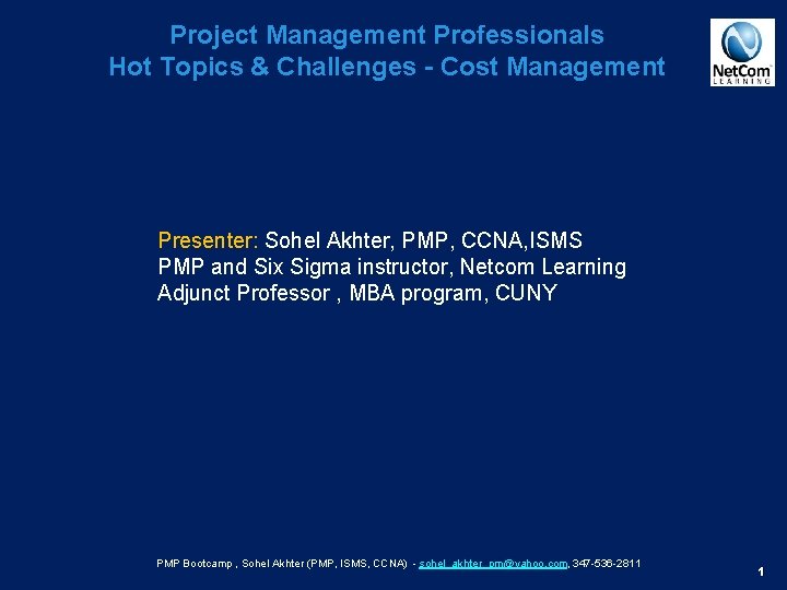 Project Management Professionals Hot Topics & Challenges - Cost Management Presenter: Sohel Akhter, PMP,