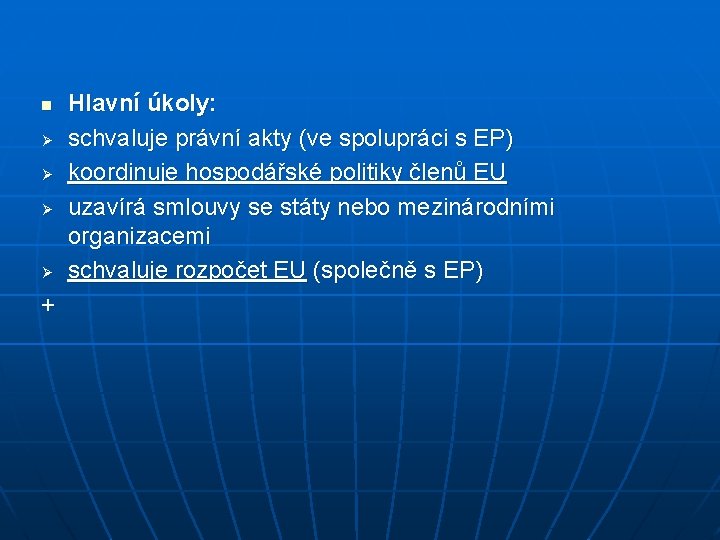 n Ø Ø + Hlavní úkoly: schvaluje právní akty (ve spolupráci s EP) koordinuje n Ø Ø + Hlavní úkoly: schvaluje právní akty (ve spolupráci s EP) koordinuje