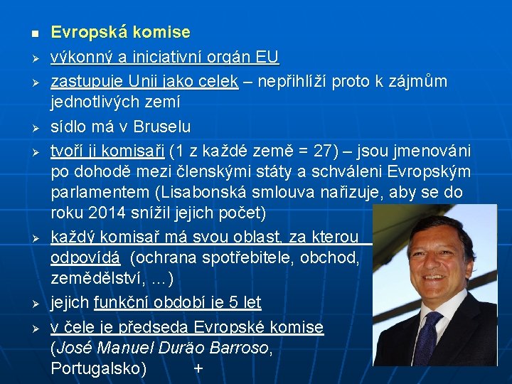 n Ø Ø Ø Ø Evropská komise výkonný a iniciativní orgán EU zastupuje Unii