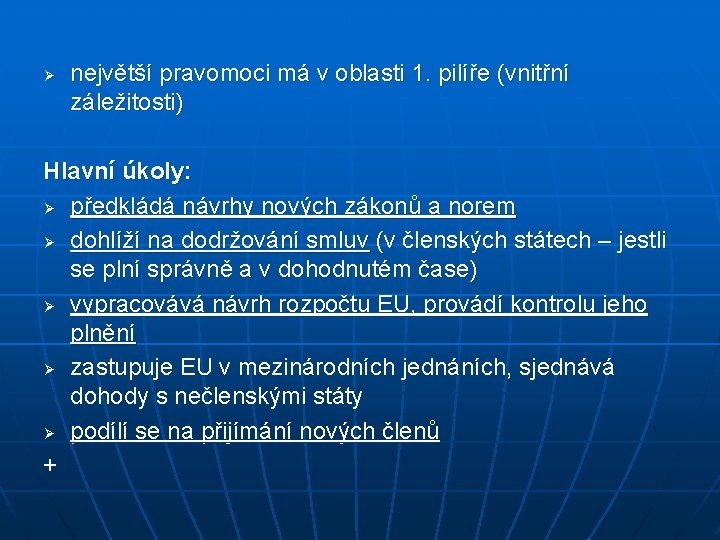 Ø největší pravomoci má v oblasti 1. pilíře (vnitřní záležitosti) Hlavní úkoly: Ø předkládá Ø největší pravomoci má v oblasti 1. pilíře (vnitřní záležitosti) Hlavní úkoly: Ø předkládá
