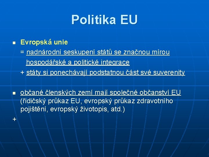 Politika EU n n + Evropská unie = nadnárodní seskupení států se značnou mírou Politika EU n n + Evropská unie = nadnárodní seskupení států se značnou mírou