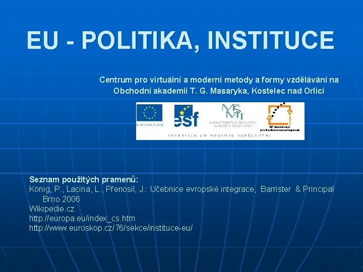 EU - POLITIKA, INSTITUCE Centrum pro virtuální a moderní metody a formy vzdělávání na EU - POLITIKA, INSTITUCE Centrum pro virtuální a moderní metody a formy vzdělávání na