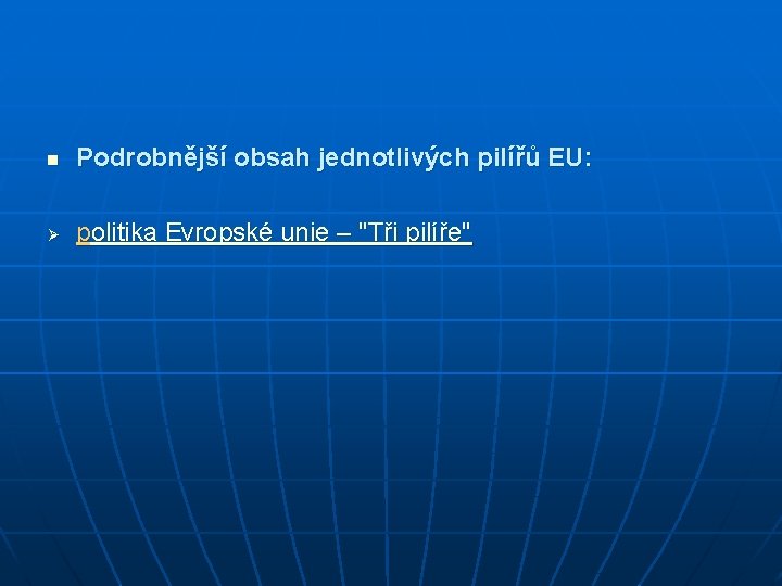 n Podrobnější obsah jednotlivých pilířů EU: Ø politika Evropské unie – "Tři pilíře" n Podrobnější obsah jednotlivých pilířů EU: Ø politika Evropské unie – "Tři pilíře"