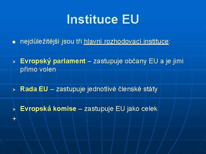 Instituce EU n Ø nejdůležitější jsou tři hlavní rozhodovací instituce: Evropský parlament – zastupuje
