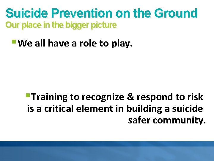 Suicide Prevention on the Ground Our place in the bigger picture § We all