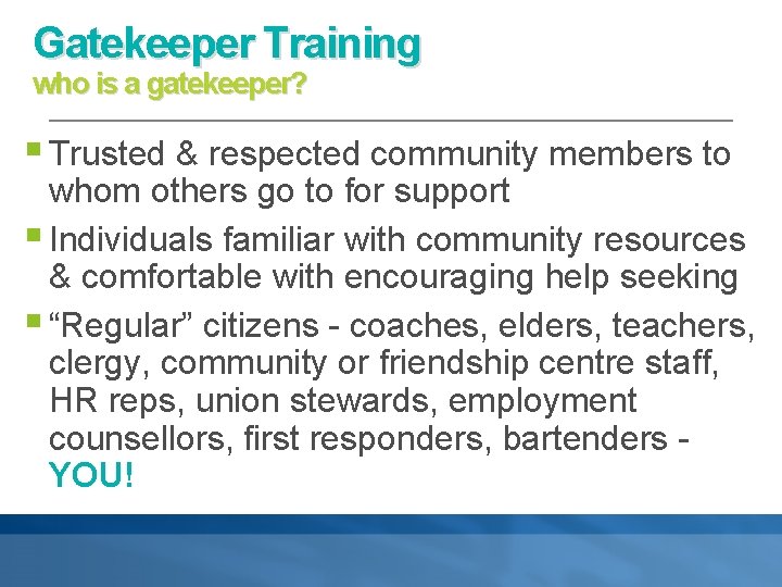 Gatekeeper Training who is a gatekeeper? § Trusted & respected community members to whom