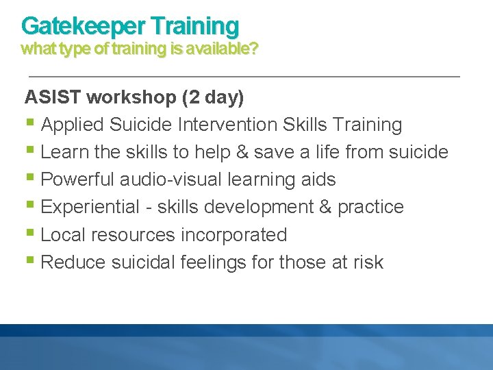 Gatekeeper Training what type of training is available? ASIST workshop (2 day) § Applied