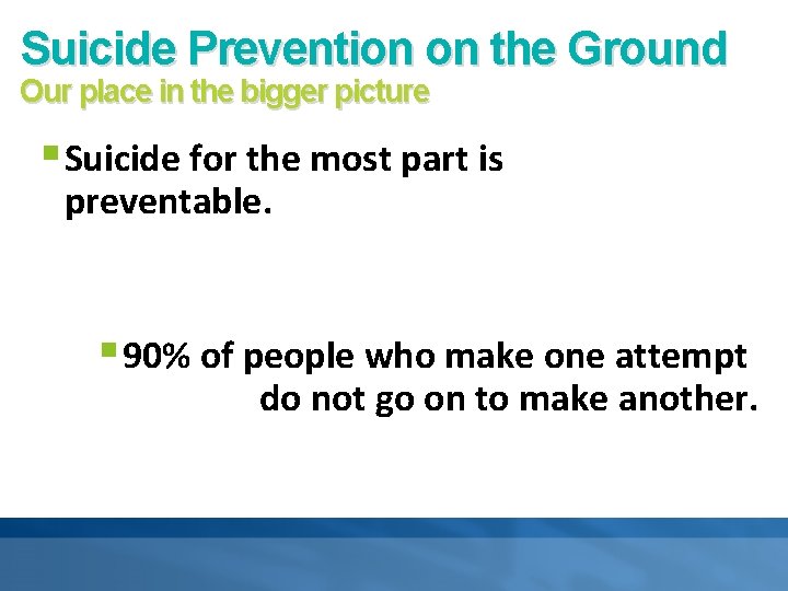 Suicide Prevention on the Ground Our place in the bigger picture § Suicide for