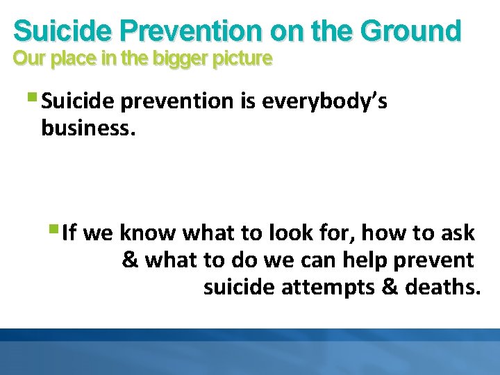 Suicide Prevention on the Ground Our place in the bigger picture § Suicide prevention