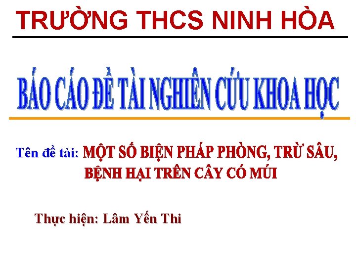 TRƯỜNG THCS NINH HÒA Tên đề tài: Thực hiện: Lâm Yến Thi 