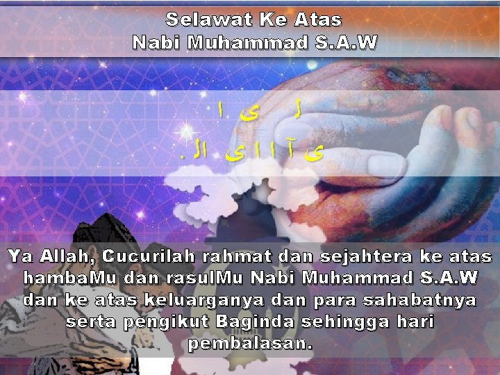 Selawat Ke Atas Nabi Muhammad S. A. W ﻟ ﻯ ﺍ . ﻯ آ