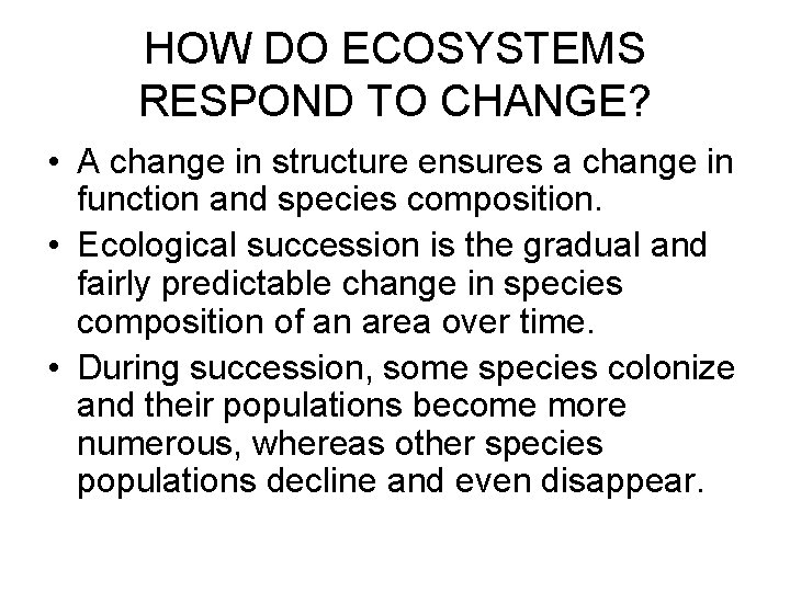 HOW DO ECOSYSTEMS RESPOND TO CHANGE? • A change in structure ensures a change