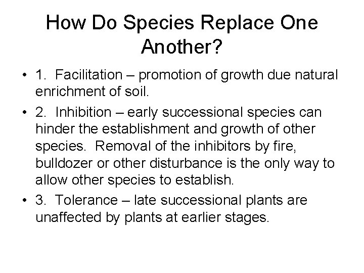 How Do Species Replace One Another? • 1. Facilitation – promotion of growth due