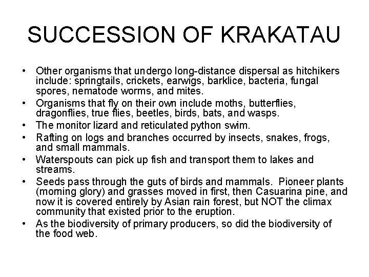 SUCCESSION OF KRAKATAU • Other organisms that undergo long-distance dispersal as hitchikers include: springtails,