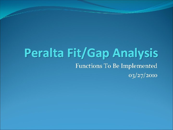 Peralta Fit/Gap Analysis Functions To Be Implemented 03/27/2010 