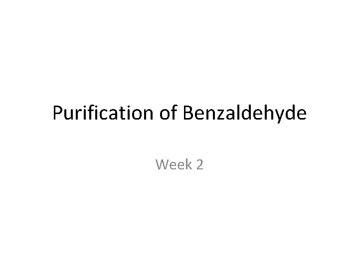 Purification of Benzaldehyde Week 2 