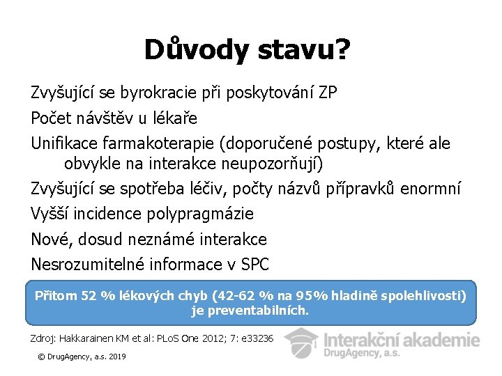 Důvody stavu? Zvyšující se byrokracie při poskytování ZP Počet návštěv u lékaře Unifikace farmakoterapie