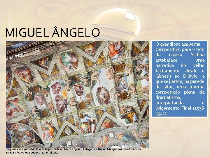 MIGUEL NGELO O grandioso esquema compositivo para o teto da capela Sistina estabelece uma