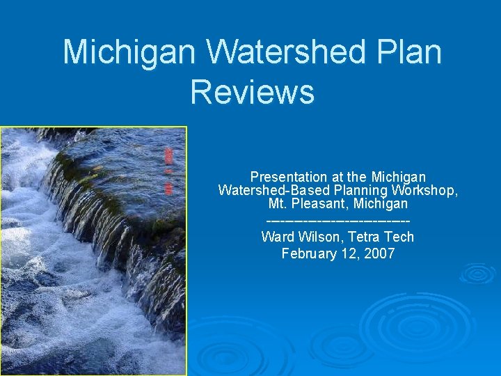 Michigan Watershed Plan Reviews Presentation at the Michigan Watershed-Based Planning Workshop, Mt. Pleasant, Michigan Michigan Watershed Plan Reviews Presentation at the Michigan Watershed-Based Planning Workshop, Mt. Pleasant, Michigan