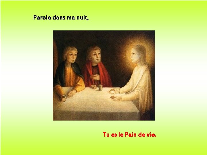 Parole dans ma nuit, Tu es le Pain de vie. 