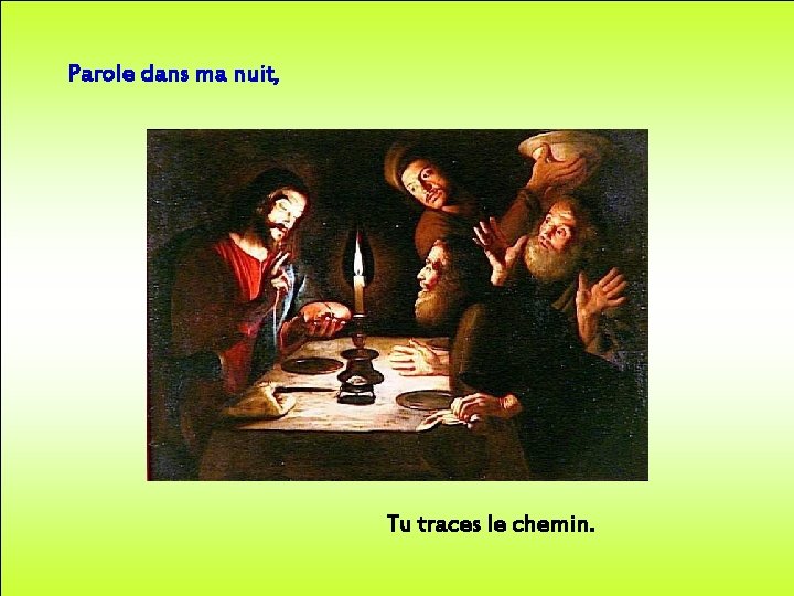 Parole dans ma nuit, Tu traces le chemin. 