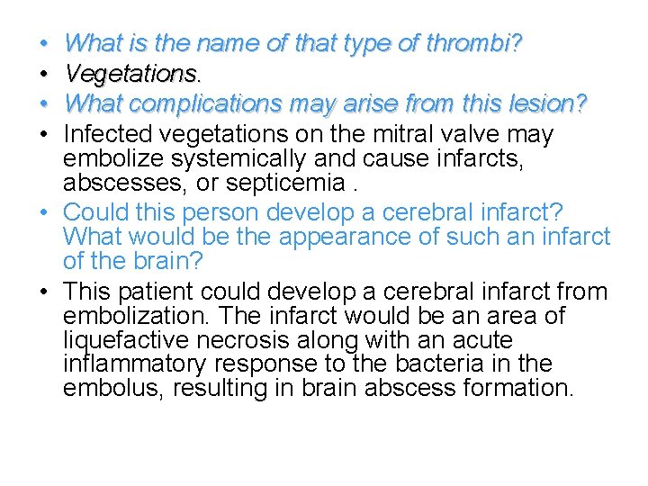  • • What is the name of that type of thrombi? Vegetations. What