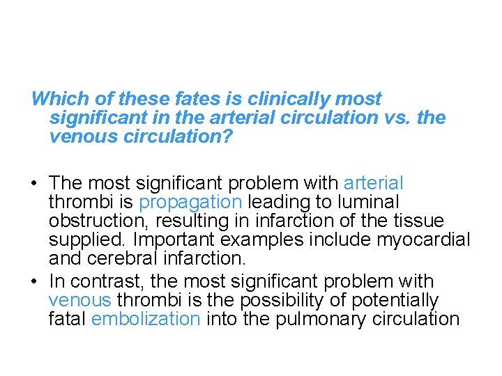 Which of these fates is clinically most significant in the arterial circulation vs. the