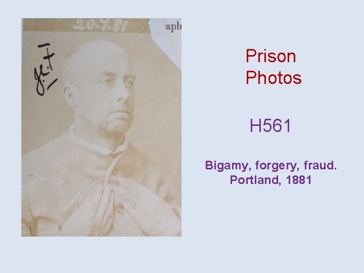 Prison Photos H 561 Bigamy, forgery, fraud. Portland, 1881 