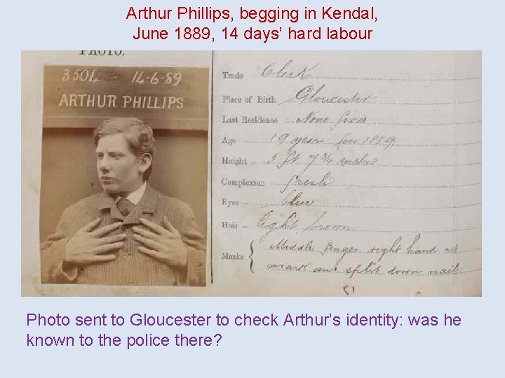 Arthur Phillips, begging in Kendal, June 1889, 14 days’ hard labour Photo sent to