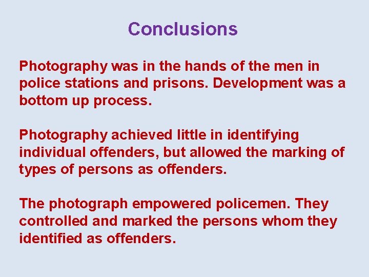 Conclusions Photography was in the hands of the men in police stations and prisons.