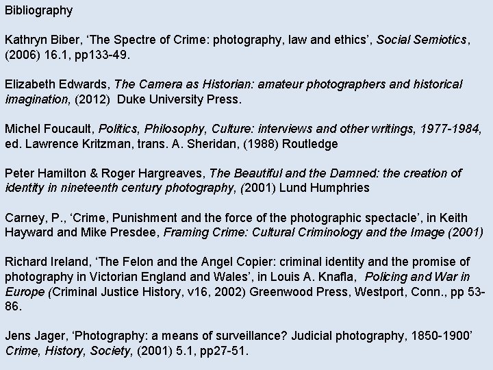 Bibliography Kathryn Biber, ‘The Spectre of Crime: photography, law and ethics’, Social Semiotics, (2006)
