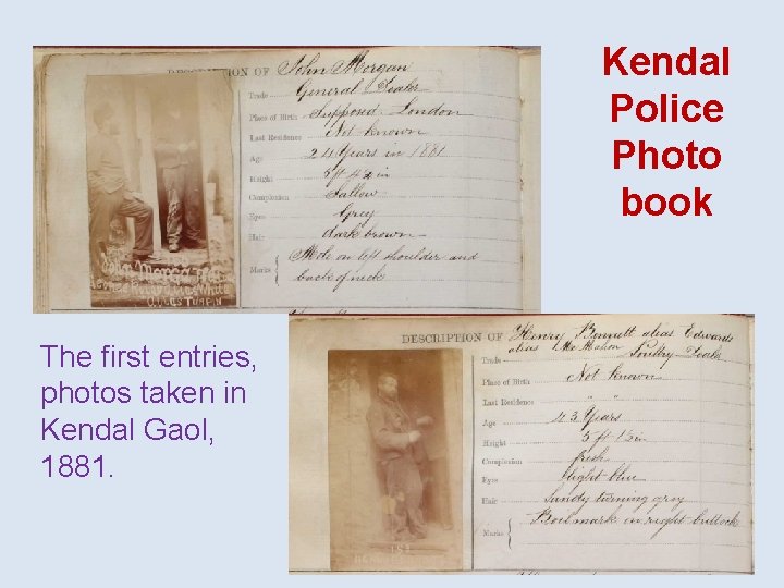 Kendal Police Photo book The first entries, photos taken in Kendal Gaol, 1881. 