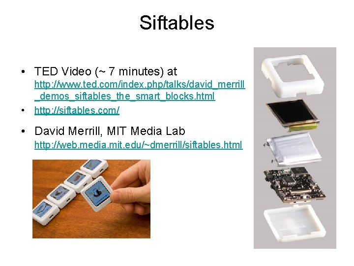 Siftables • TED Video (~ 7 minutes) at http: //www. ted. com/index. php/talks/david_merrill _demos_siftables_the_smart_blocks.