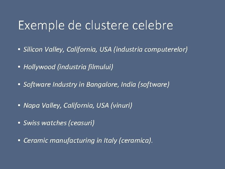 Exemple de clustere celebre • Silicon Valley, California, USA (industria computerelor) • Hollywood (industria